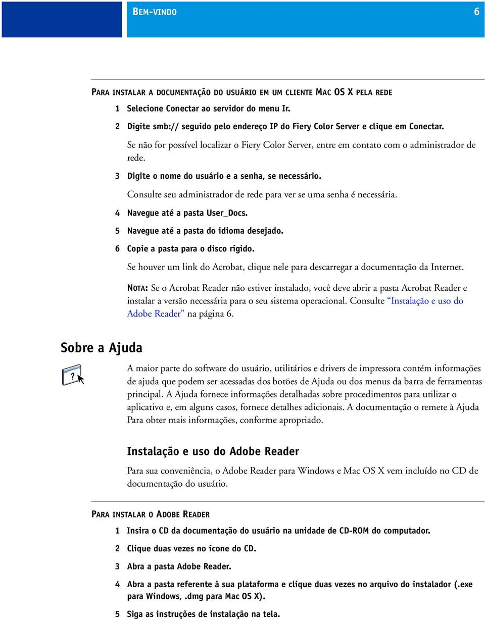 3 Digite o nome do usuário e a senha, se necessário. Consulte seu administrador de rede para ver se uma senha é necessária. 4 Navegue até a pasta User_Docs. 5 Navegue até a pasta do idioma desejado.