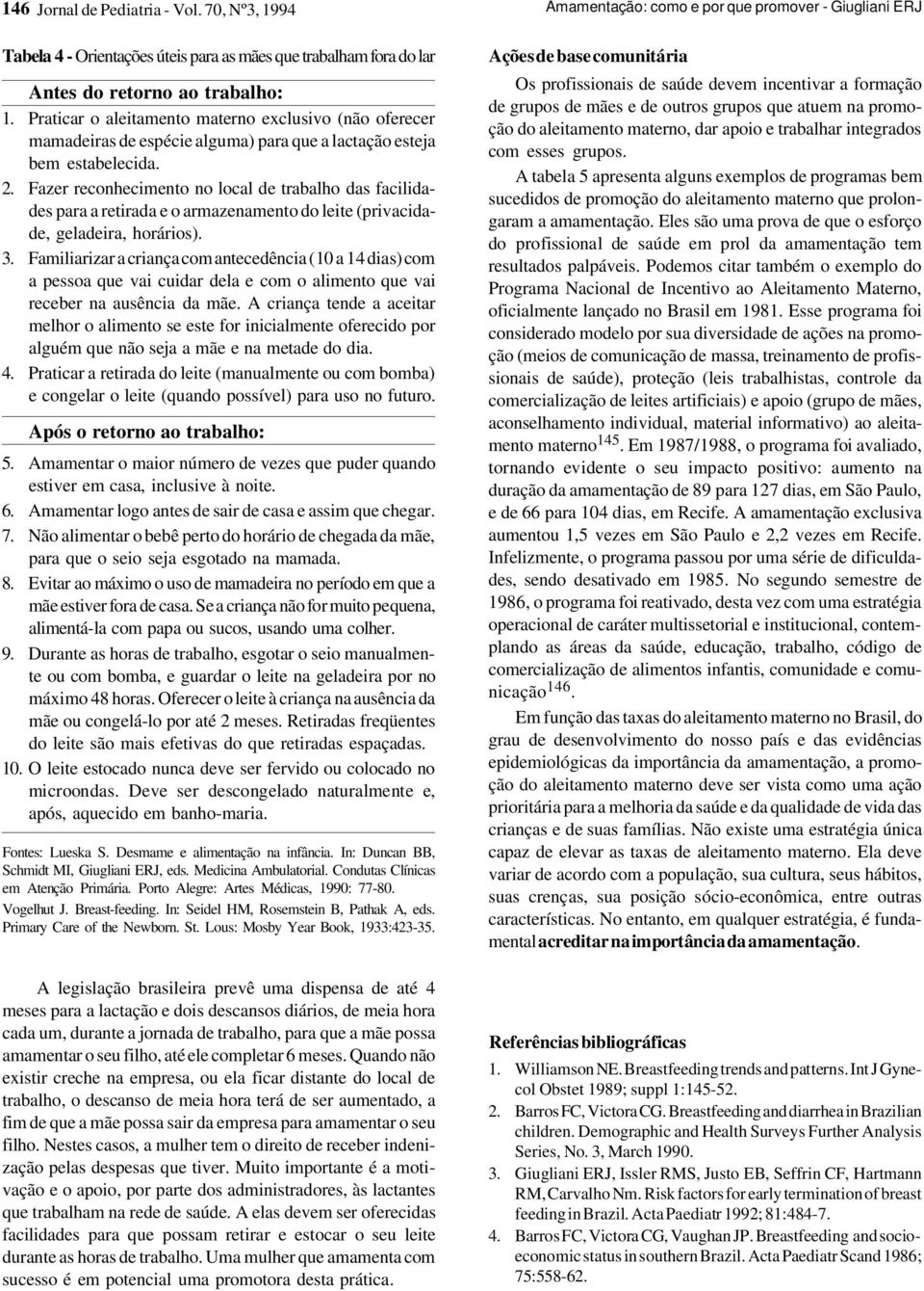 Fazer reconhecimento no local de trabalho das facilidades para a retirada e o armazenamento do leite (privacidade, geladeira, horários). 3.