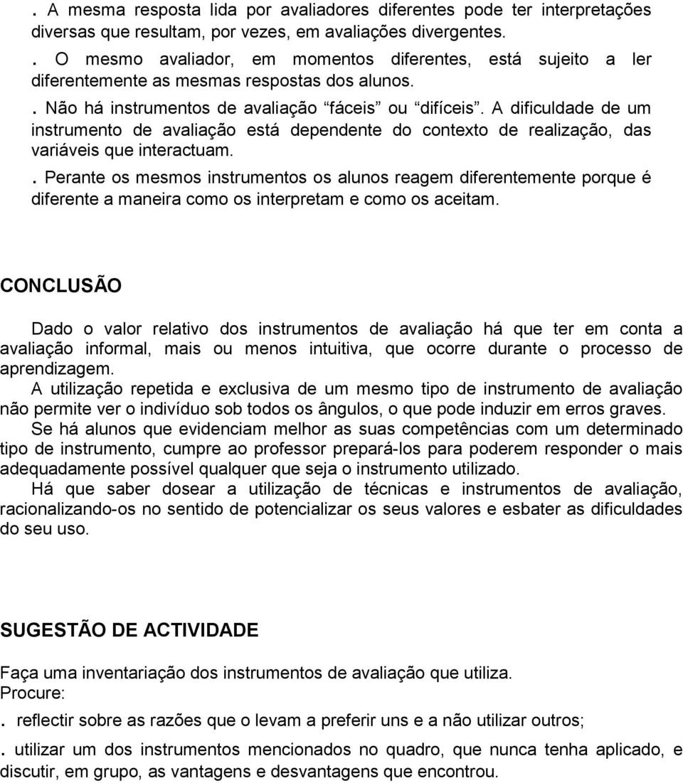 A dificuldade de um instrumento de avaliação está dependente do contexto de realização, das variáveis que interactuam.