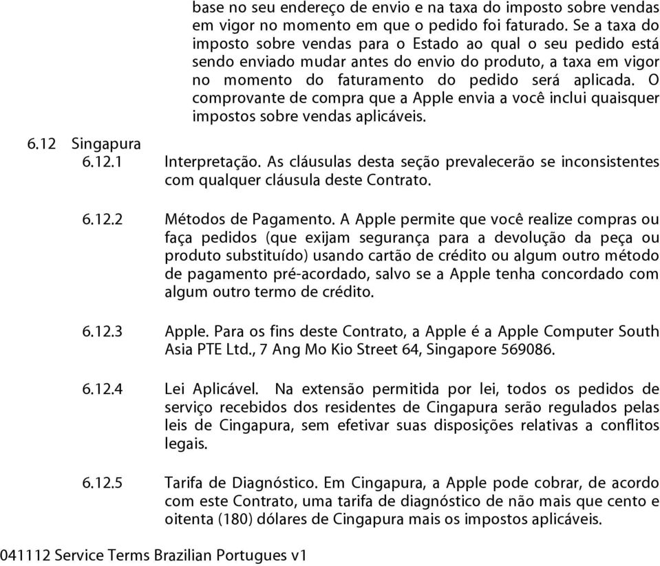 O comprovante de compra que a Apple envia a você inclui quaisquer impostos sobre vendas aplicáveis. 6.12 Singapura 6.12.1 Interpretação.