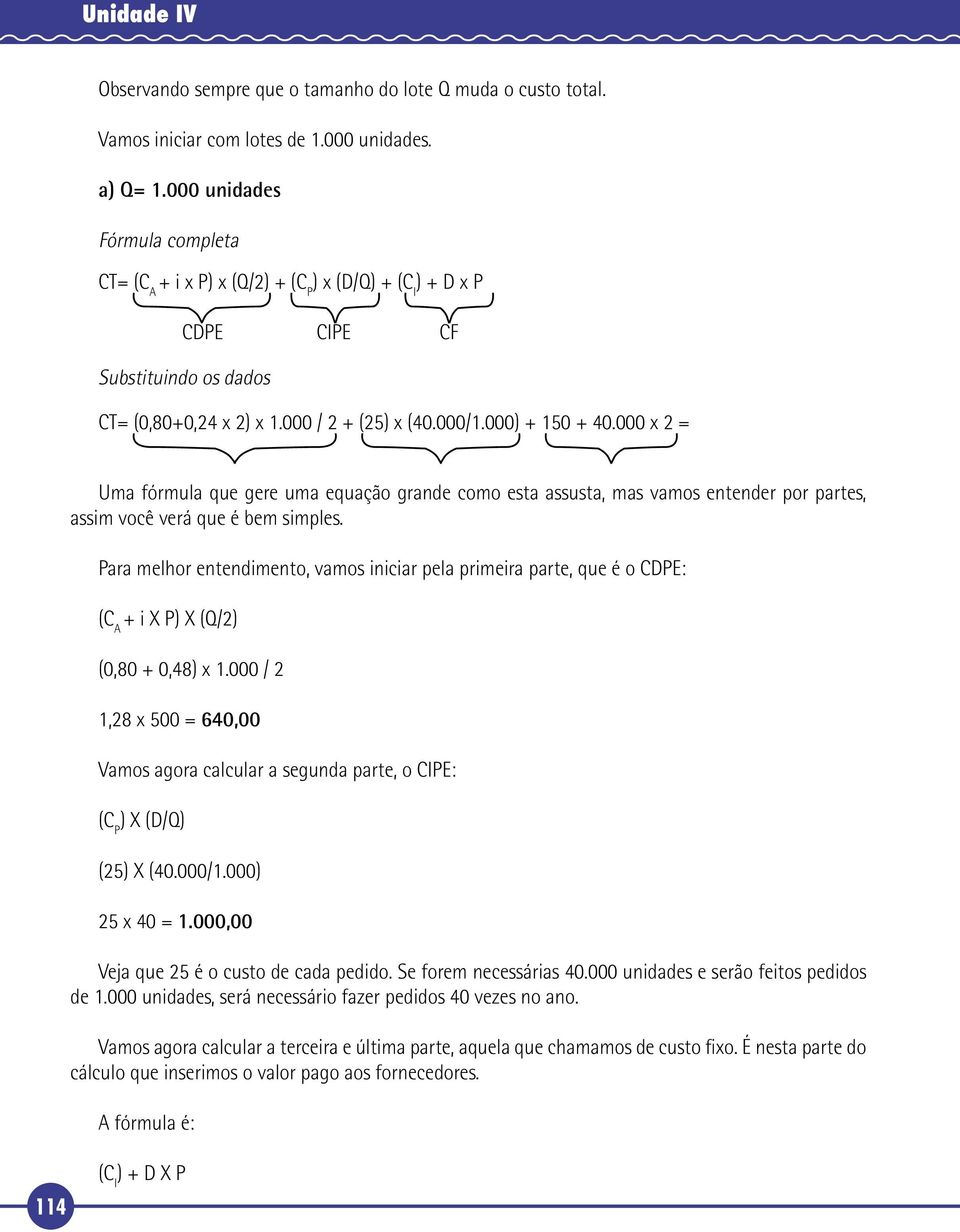 000 x 2 = Uma fórmula que gere uma equação grande como esta assusta, mas vamos entender por partes, assim você verá que é bem simples.