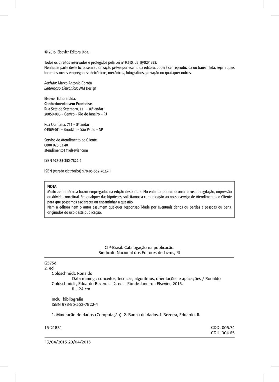 ou quaisquer outros. Revisão: Marco Antonio Corrêa Editoração Eletrônica: WM Design Elsevier Editora Ltda.