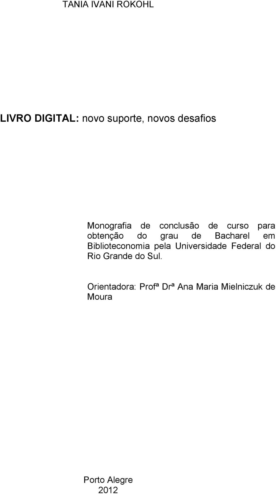 em Biblioteconomia pela Universidade Federal do Rio Grande do Sul.