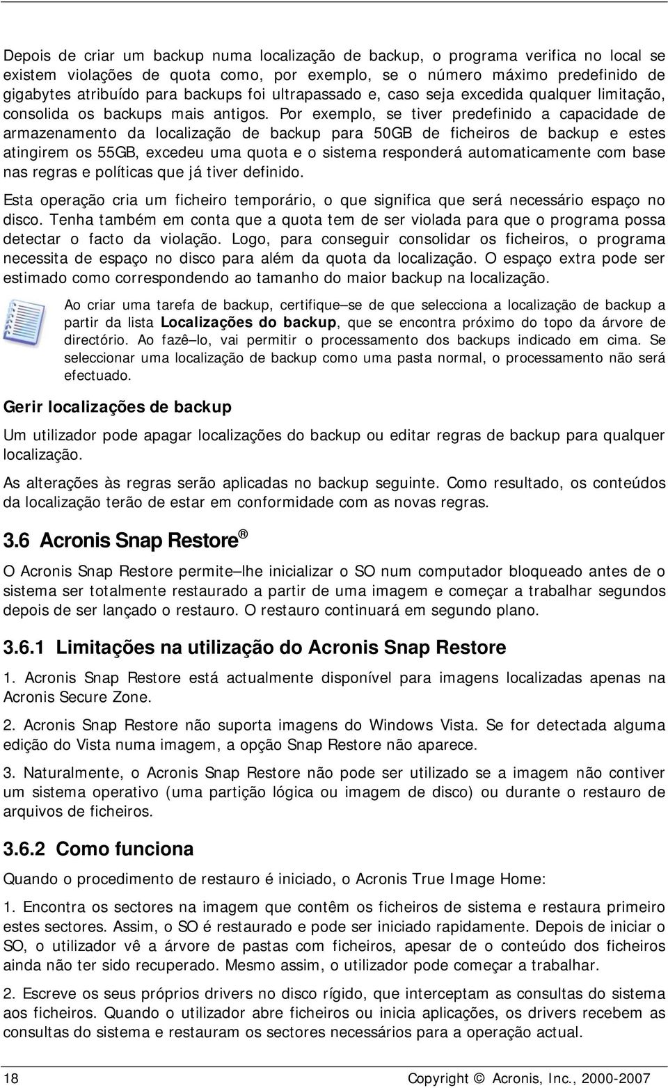 Por exemplo, se tiver predefinido a capacidade de armazenamento da localização de backup para 50GB de ficheiros de backup e estes atingirem os 55GB, excedeu uma quota e o sistema responderá