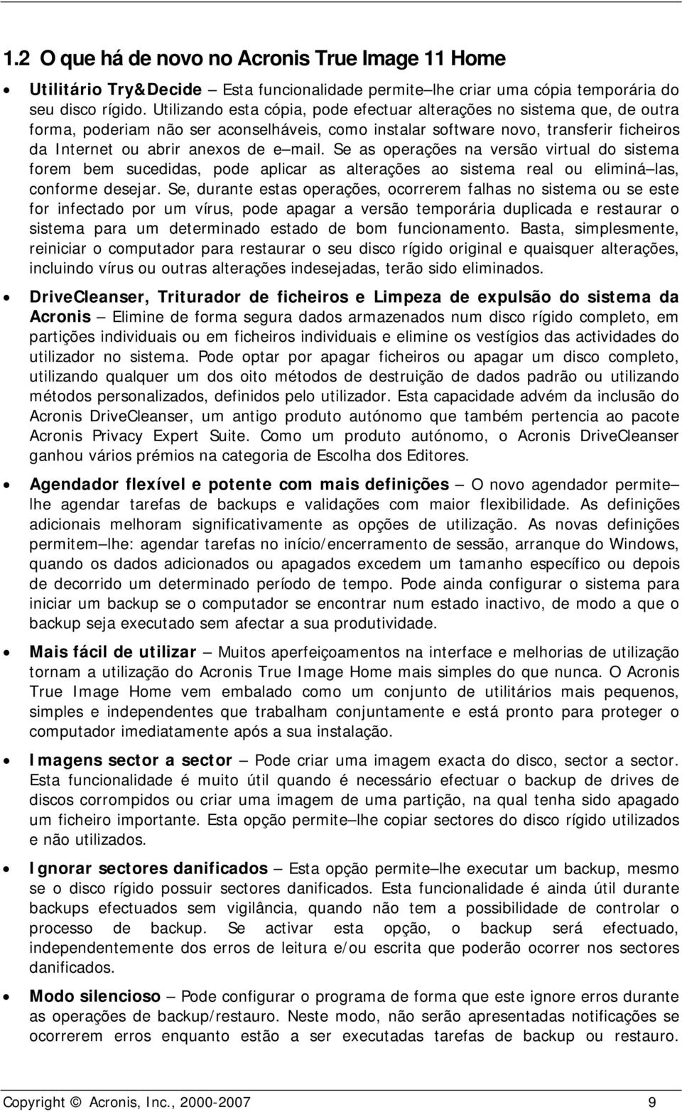 Se as operações na versão virtual do sistema forem bem sucedidas, pode aplicar as alterações ao sistema real ou eliminá las, conforme desejar.