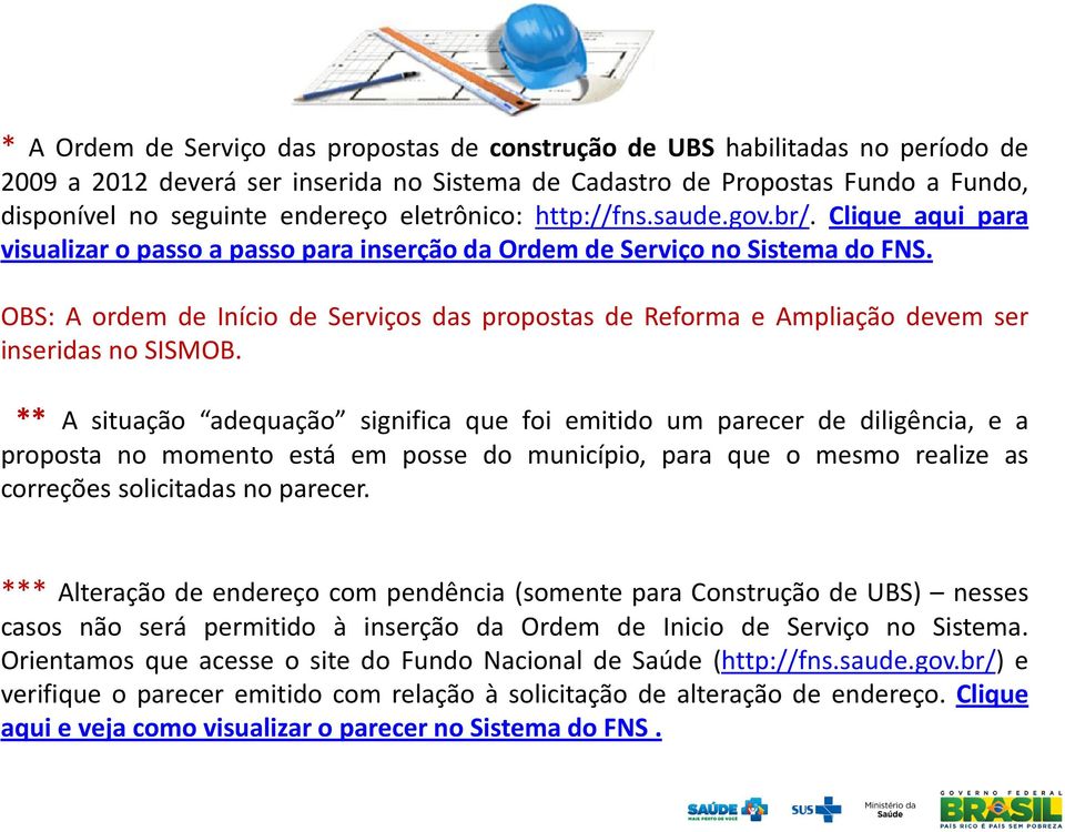 OBS: A ordem de Início de Serviços das propostas de Reforma e Ampliação devem ser inseridas no SISMOB.