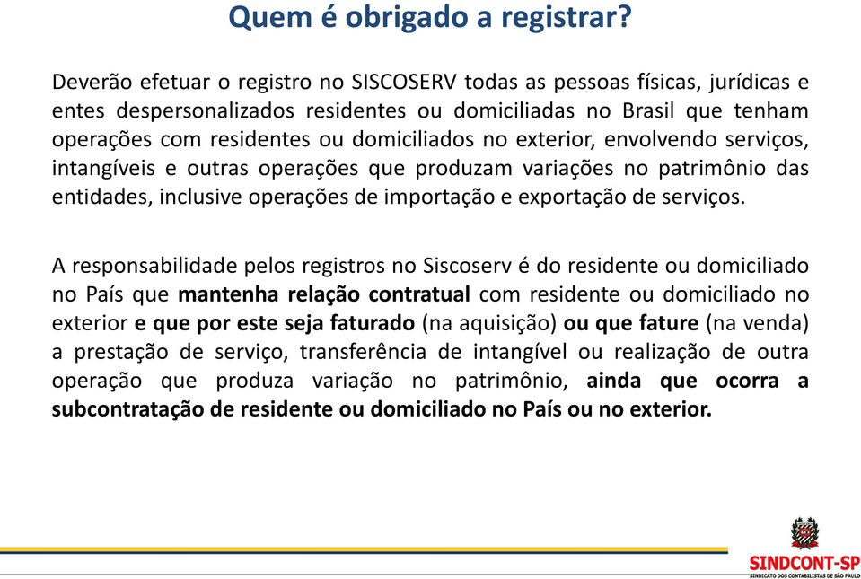 exterior, envolvendo serviços, intangíveis e outras operações que produzam variações no patrimônio das entidades, inclusive operações de importação e exportação de serviços.