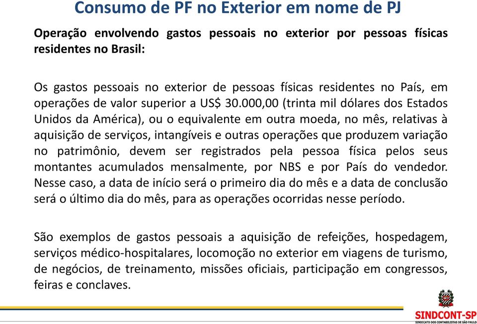 000,00 (trinta mil dólares dos Estados Unidos da América), ou o equivalente em outra moeda, no mês, relativas à aquisição de serviços, intangíveis e outras operações que produzem variação no