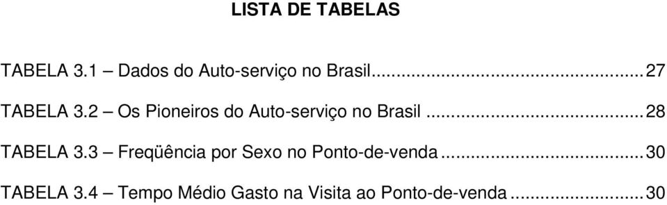 2 Os Pioneiros do Auto-serviço no Brasil...28 TABELA 3.