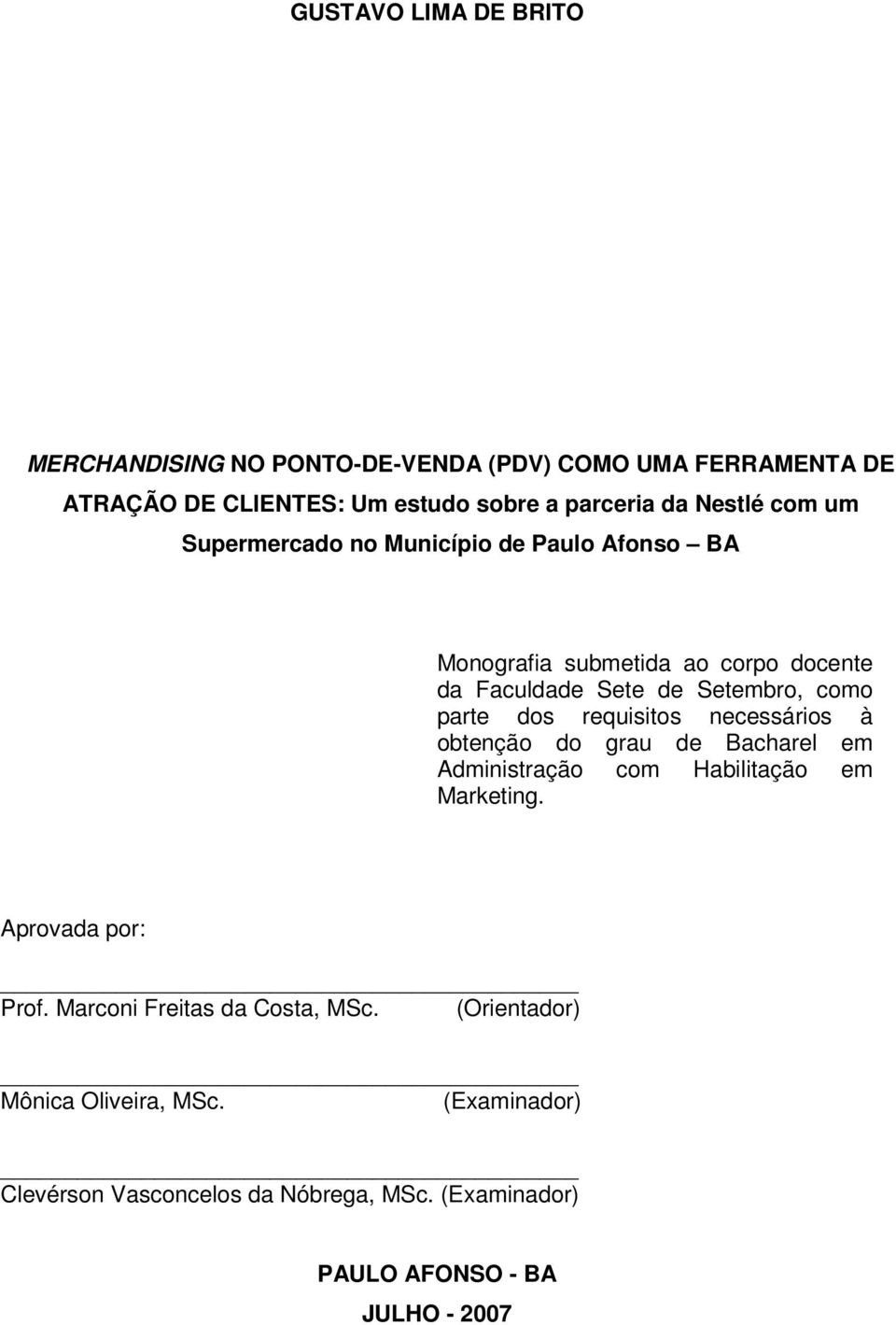 dos requisitos necessários à obtenção do grau de Bacharel em Administração com Habilitação em Marketing. Aprovada por: Prof.