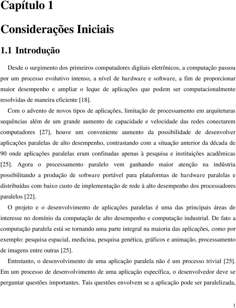 desempenho e ampliar o leque de aplicações que podem ser computacionalmente resolvidas de maneira eficiente [18].