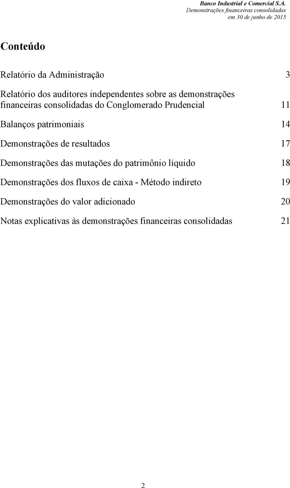 resultados 17 Demonstrações das mutações do patrimônio líquido 18 Demonstrações dos fluxos de caixa -