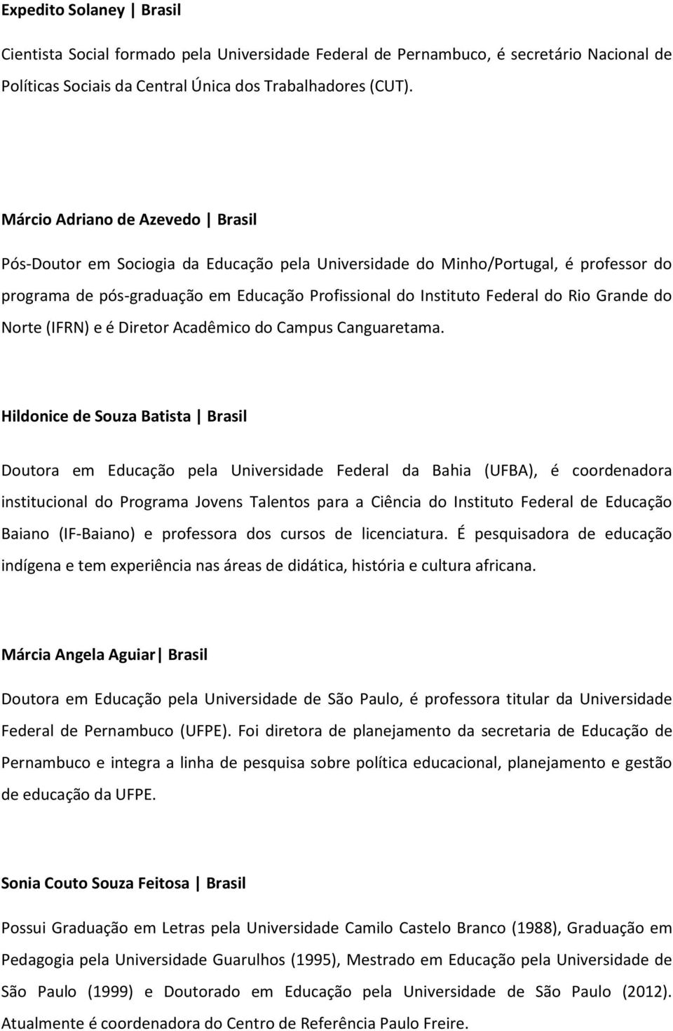 Grande do Norte (IFRN) e é Diretor Acadêmico do Campus Canguaretama.