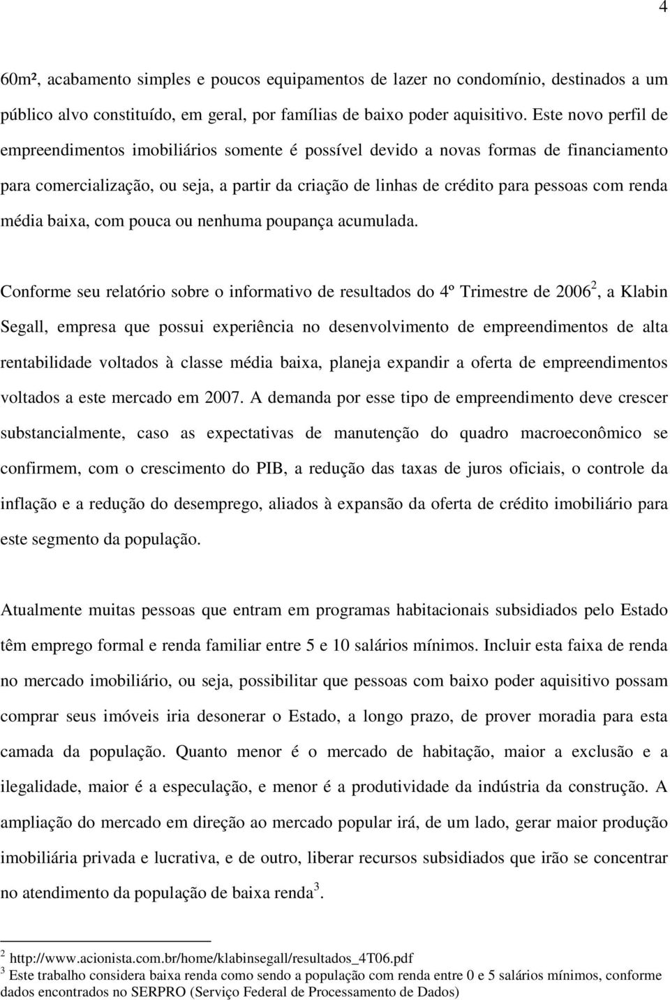 renda média baixa, com pouca ou nenhuma poupança acumulada.