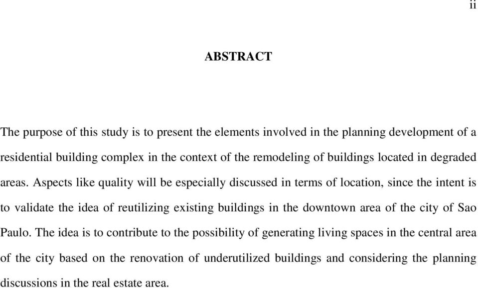 Aspects like quality will be especially discussed in terms of location, since the intent is to validate the idea of reutilizing existing buildings in the