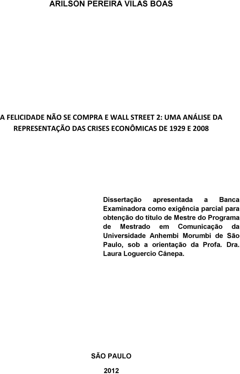 como exigência parcial para obtenção do título de Mestre do Programa de Mestrado em Comunicação da