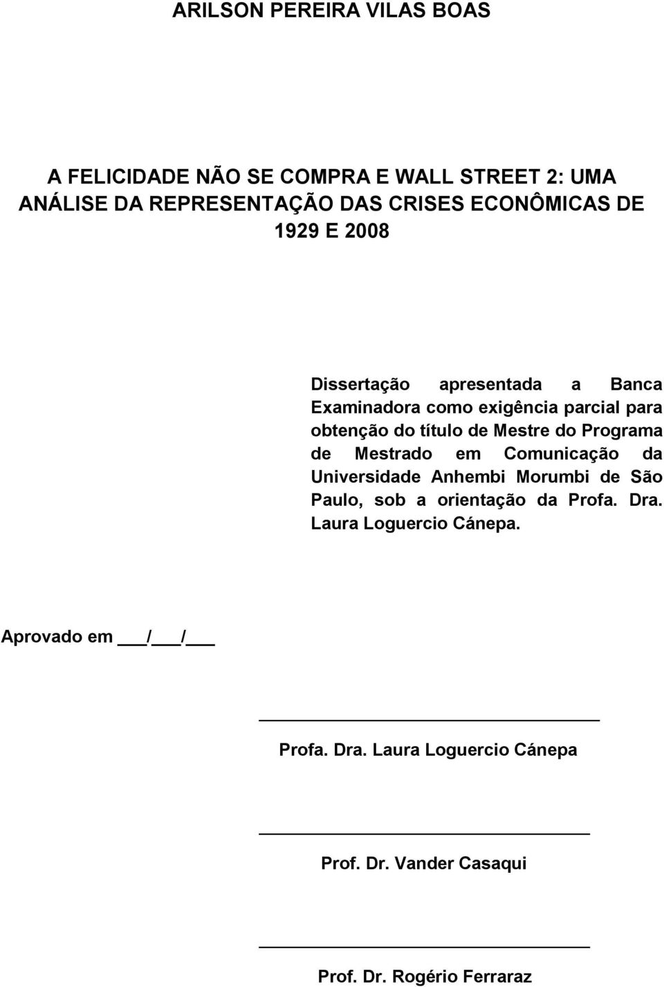 Mestre do Programa de Mestrado em Comunicação da Universidade Anhembi Morumbi de São Paulo, sob a orientação da Profa.