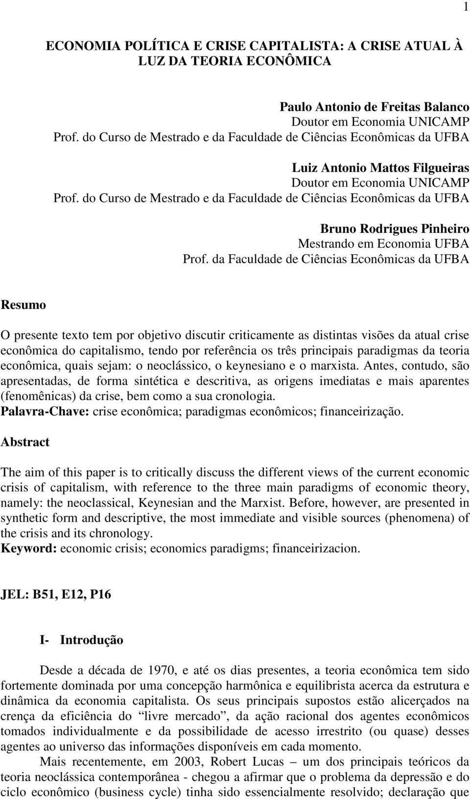 do Curso de Mestrado e da Faculdade de Ciências Econômicas da UFBA Bruno Rodrigues Pinheiro Mestrando em Economia UFBA Prof.