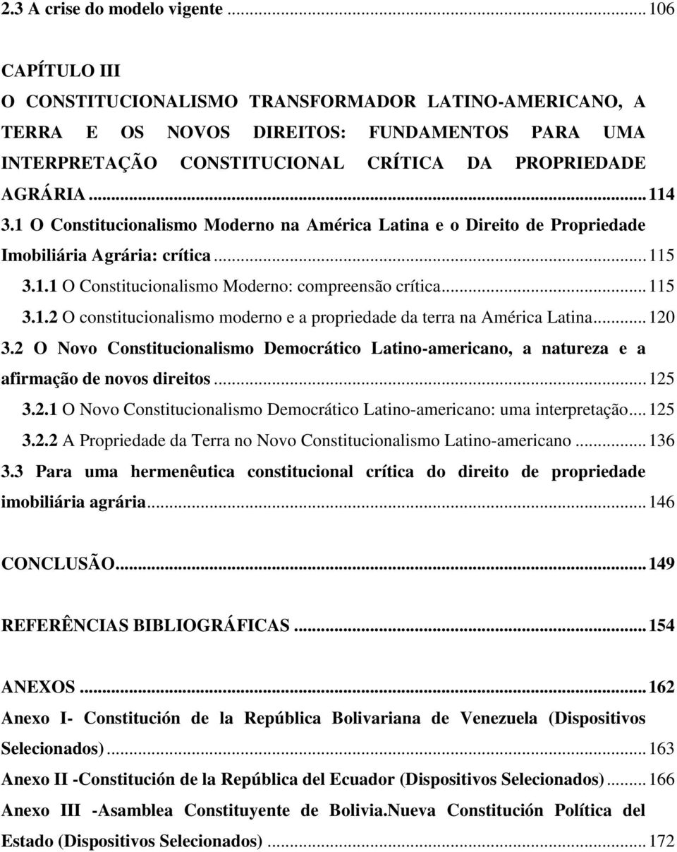 1 O Constitucionalismo Moderno na América Latina e o Direito de Propriedade Imobiliária Agrária: crítica... 115 3.1.1 O Constitucionalismo Moderno: compreensão crítica... 115 3.1.2 O constitucionalismo moderno e a propriedade da terra na América Latina.