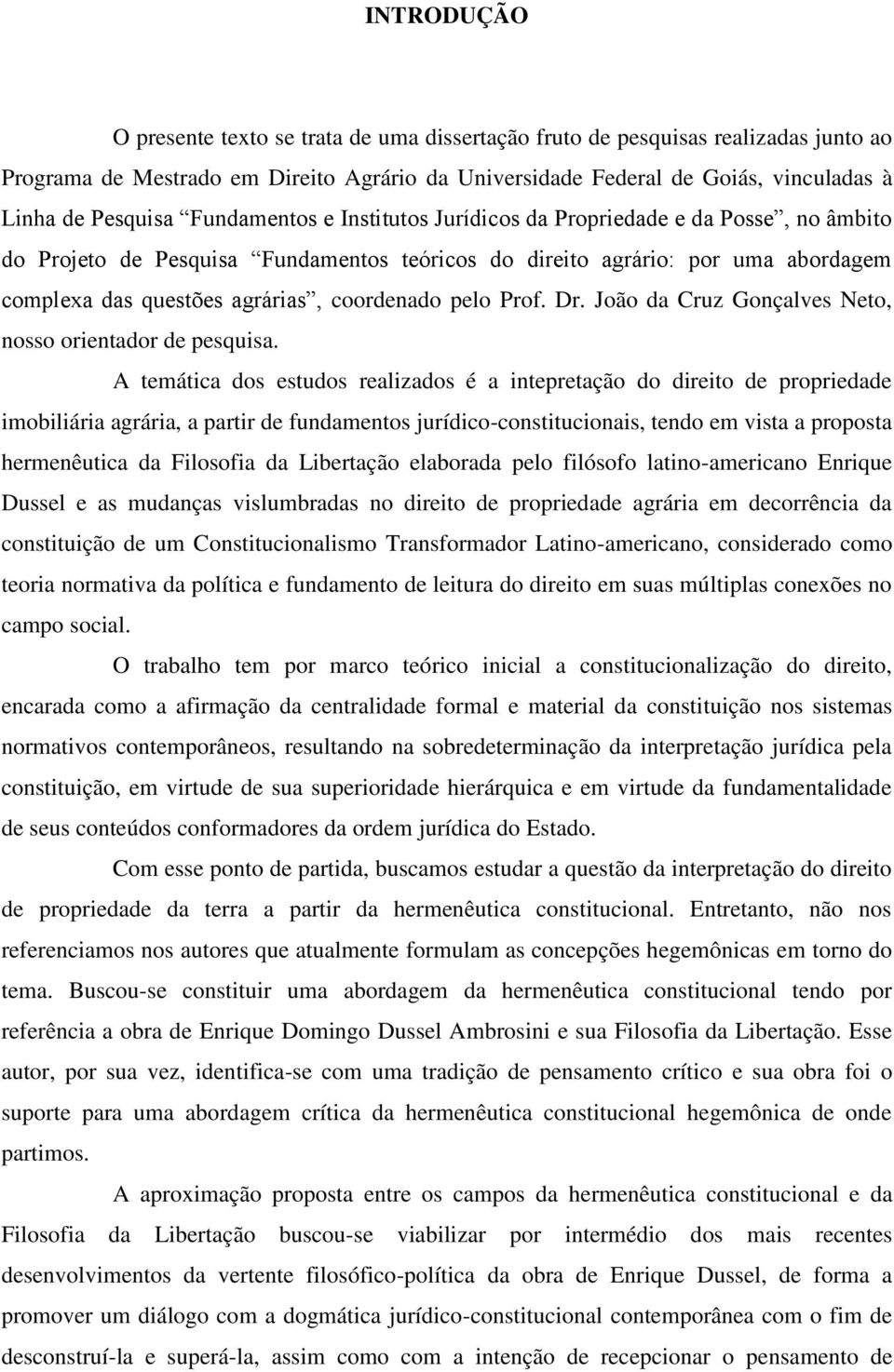 pelo Prof. Dr. João da Cruz Gonçalves Neto, nosso orientador de pesquisa.