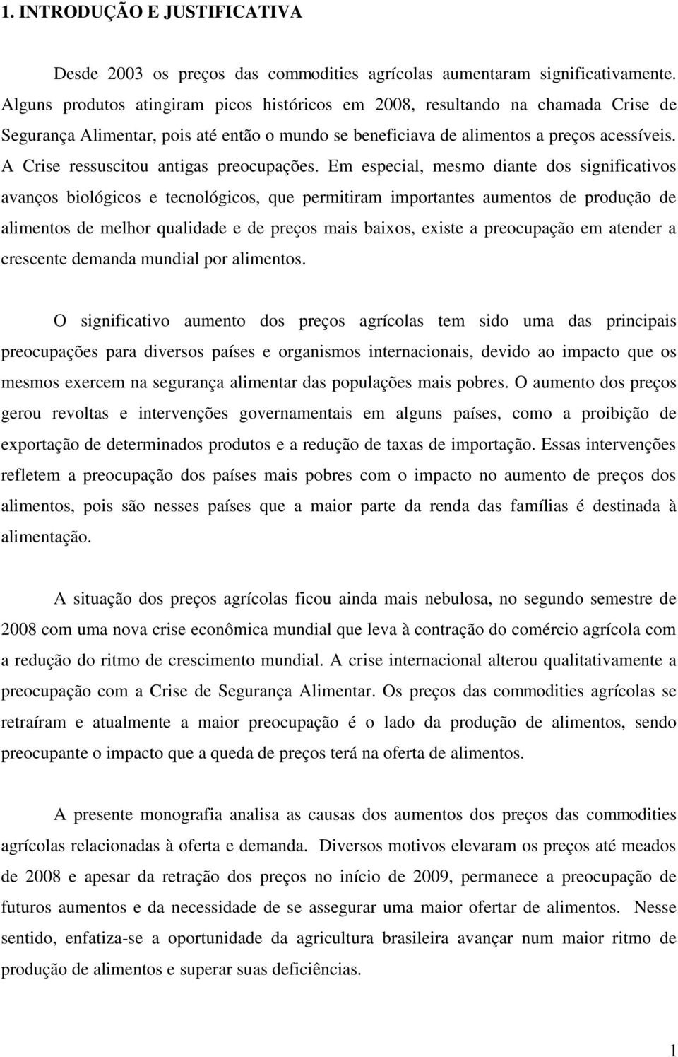 A Crise ressuscitou antigas preocupações.