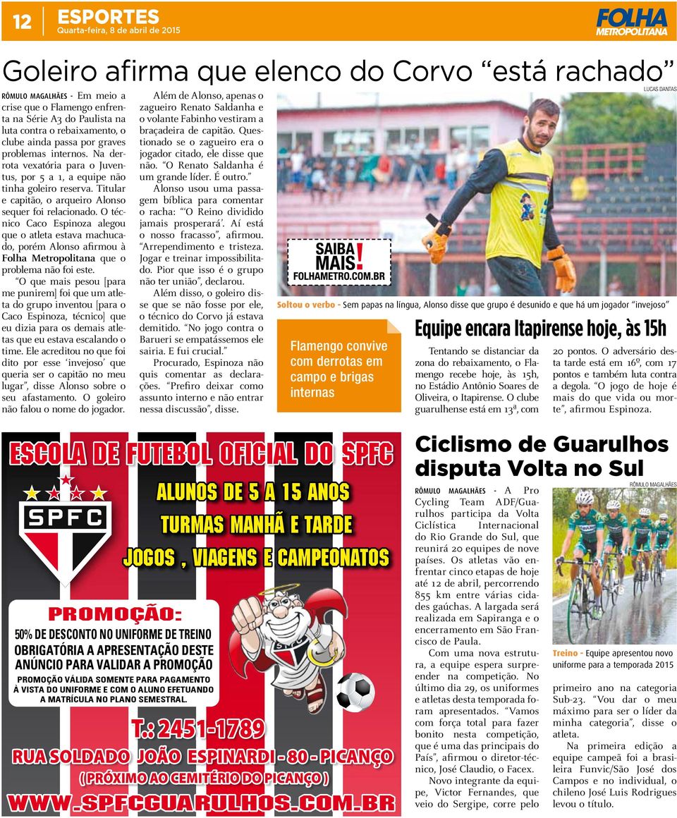 O técnico Caco Espinoza alegou que o atleta estava machucado, porém Alonso afirmou à Folha Metropolitana que o problema não foi este.