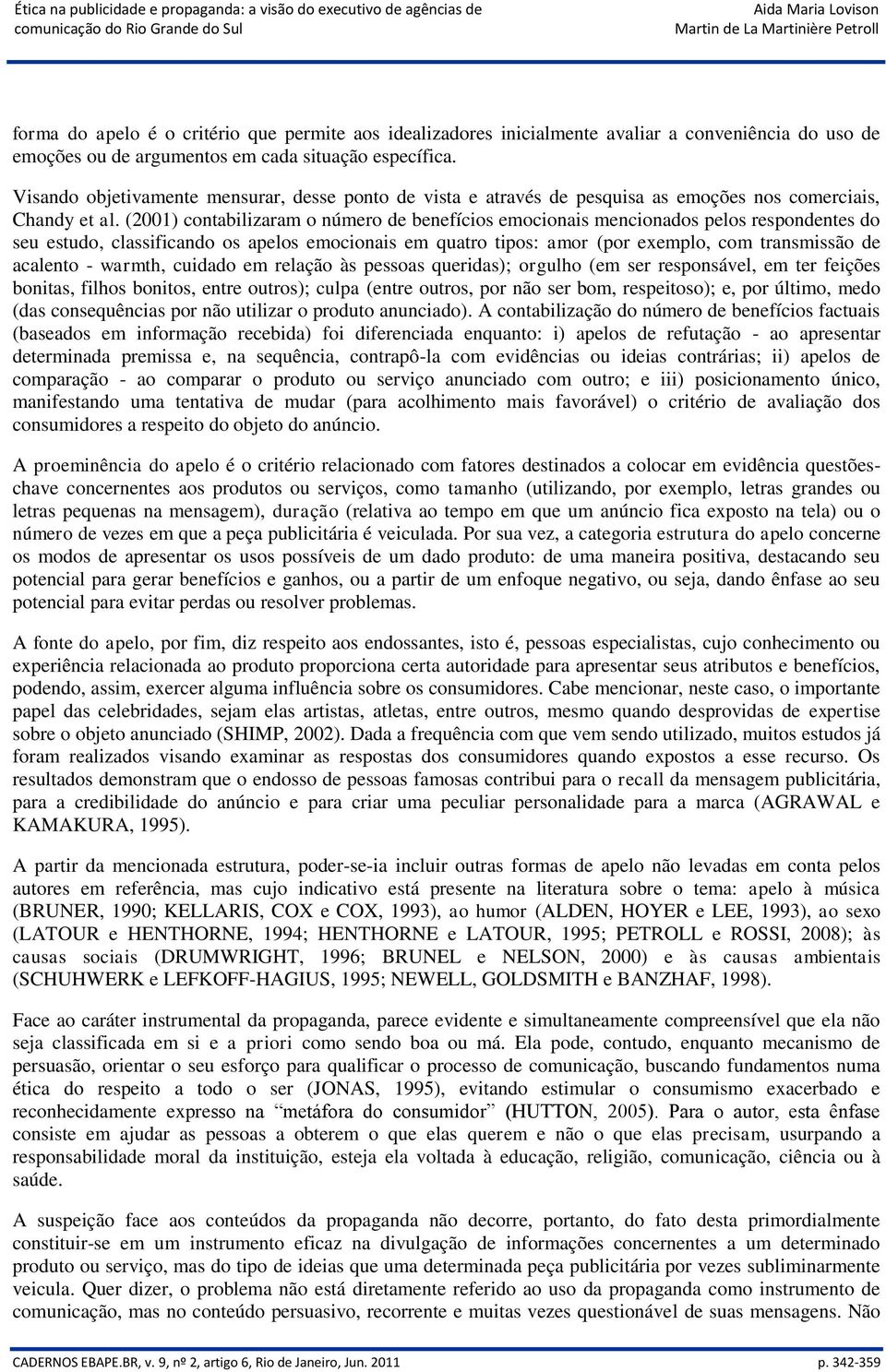 (2001) contabilizaram o número de benefícios emocionais mencionados pelos respondentes do seu estudo, classificando os apelos emocionais em quatro tipos: amor (por exemplo, com transmissão de