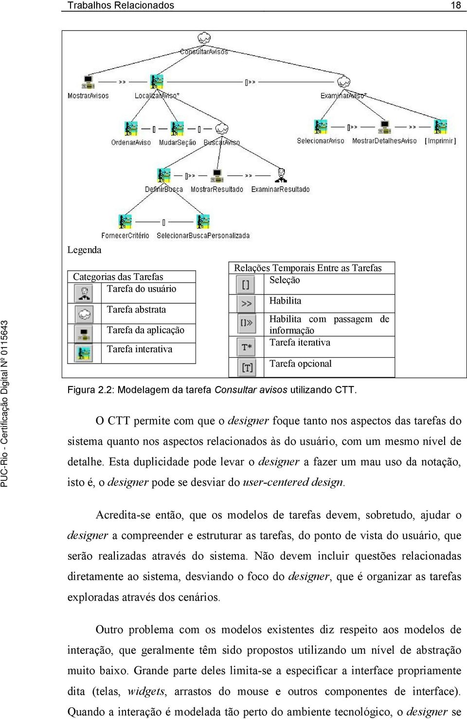 O CTT permite com que o designer foque tanto nos aspectos das tarefas do sistema quanto nos aspectos relacionados às do usuário, com um mesmo nível de detalhe.