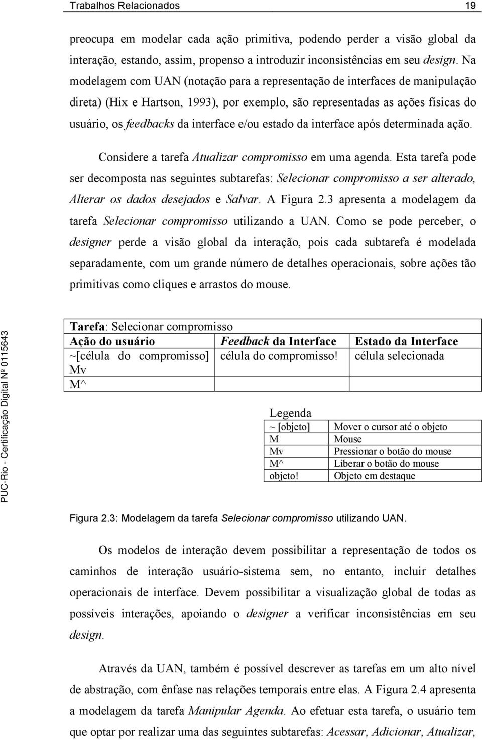 e/ou estado da interface após determinada ação. Considere a tarefa Atualizar compromisso em uma agenda.