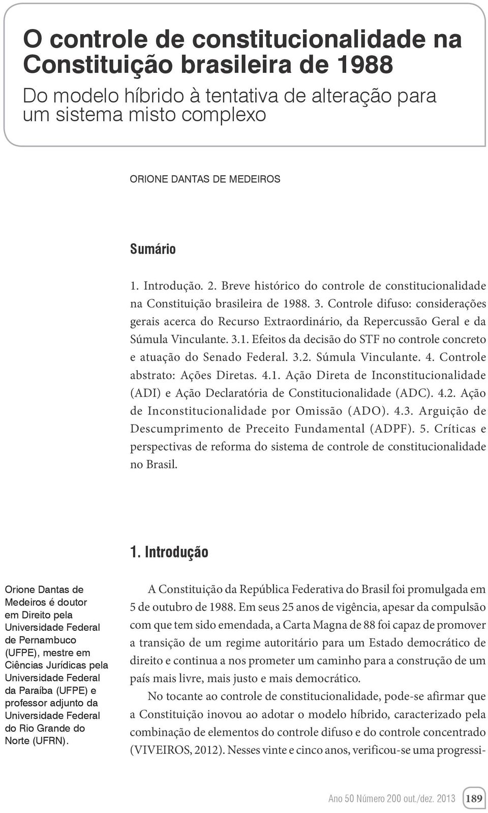 Controle difuso: considerações gerais acerca do Recurso Extraordinário, da Repercussão Geral e da Súmula Vinculante. 3.1. Efeitos da decisão do STF no controle concreto e atuação do Senado Federal. 3.2.