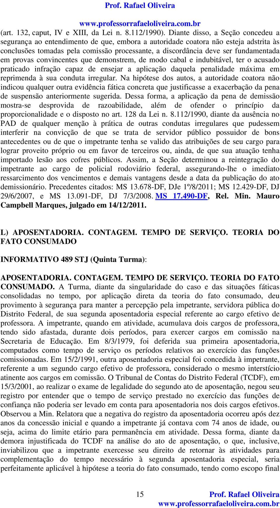 fundamentada em provas convincentes que demonstrem, de modo cabal e indubitável, ter o acusado praticado infração capaz de ensejar a aplicação daquela penalidade máxima em reprimenda à sua conduta