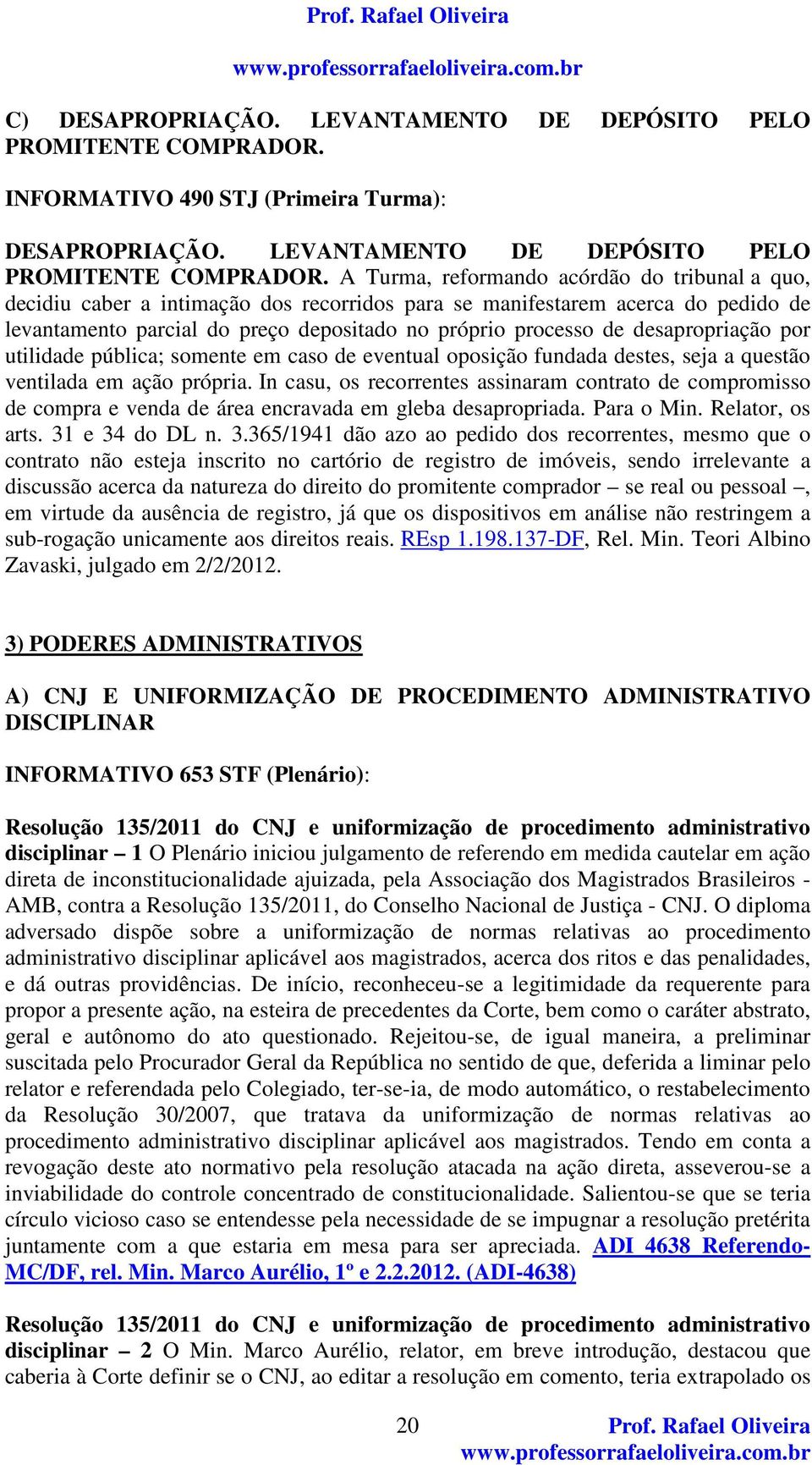 A Turma, reformando acórdão do tribunal a quo, decidiu caber a intimação dos recorridos para se manifestarem acerca do pedido de levantamento parcial do preço depositado no próprio processo de