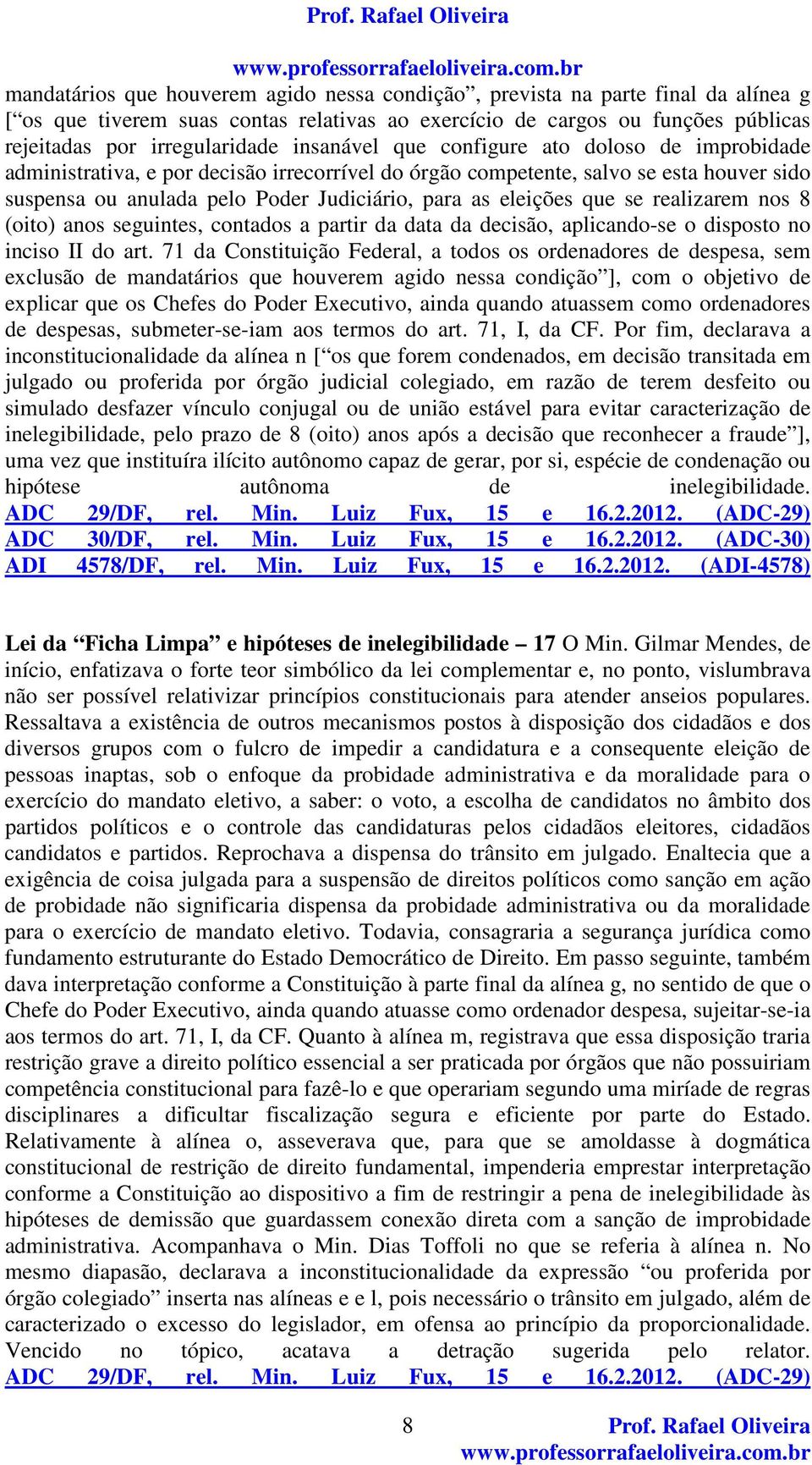 que se realizarem nos 8 (oito) anos seguintes, contados a partir da data da decisão, aplicando-se o disposto no inciso II do art.