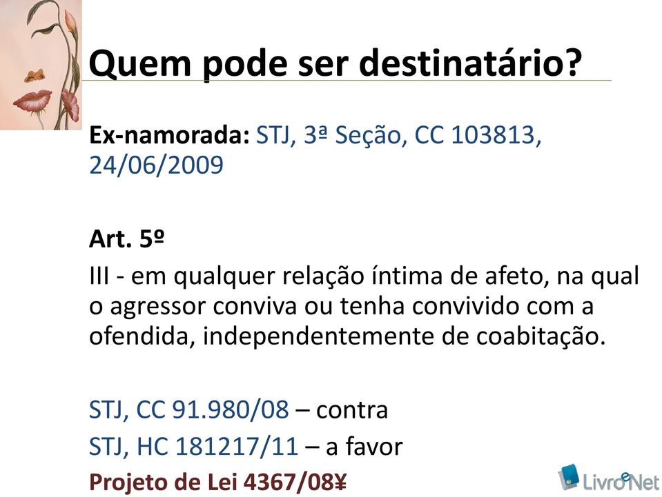 5º III - em qualquer relação íntima de afeto, na qual o agressor conviva