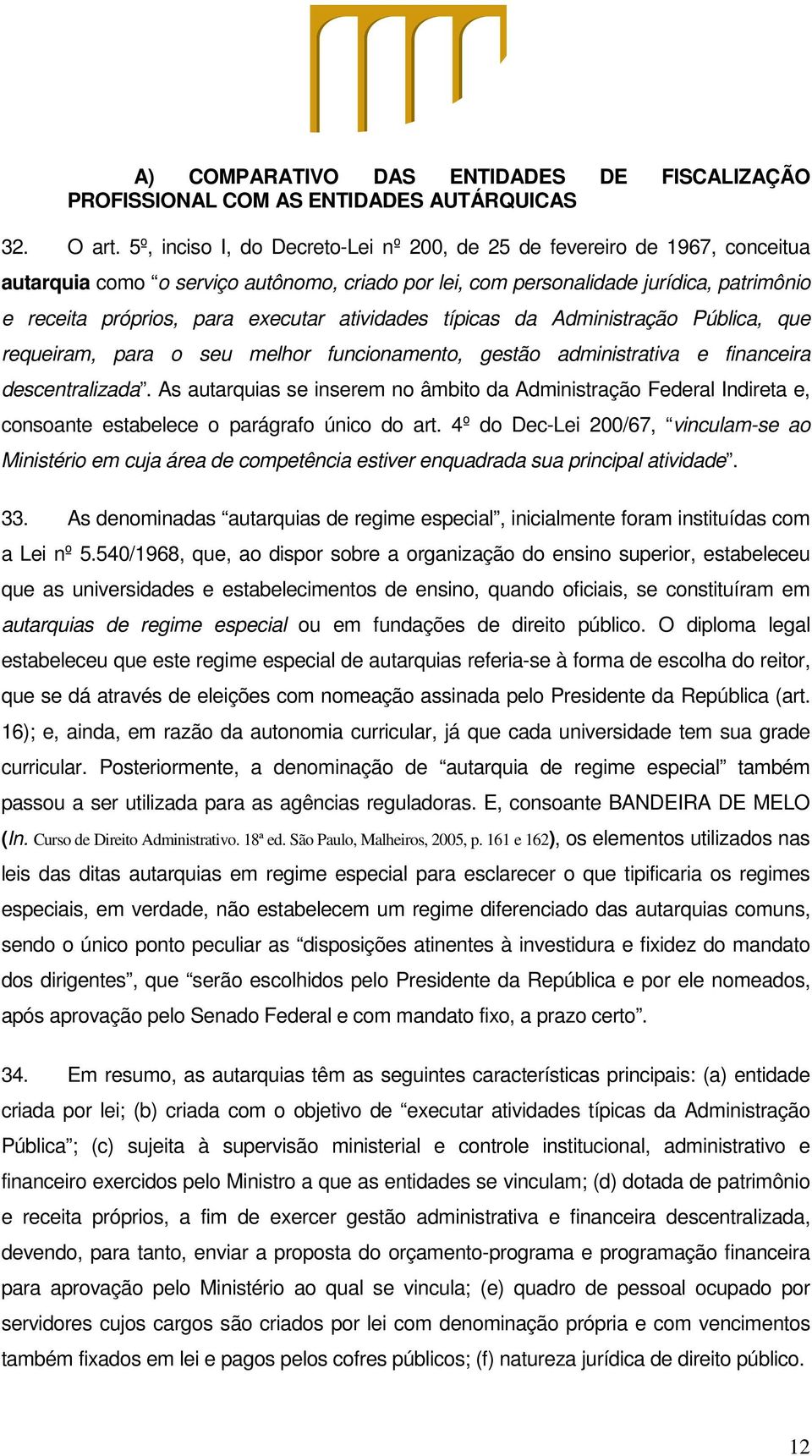 atividades típicas da Administração Pública, que requeiram, para o seu melhor funcionamento, gestão administrativa e financeira descentralizada.