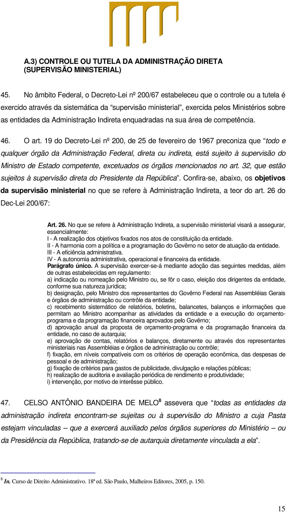 Administração Indireta enquadradas na sua área de competência. 46. O art.