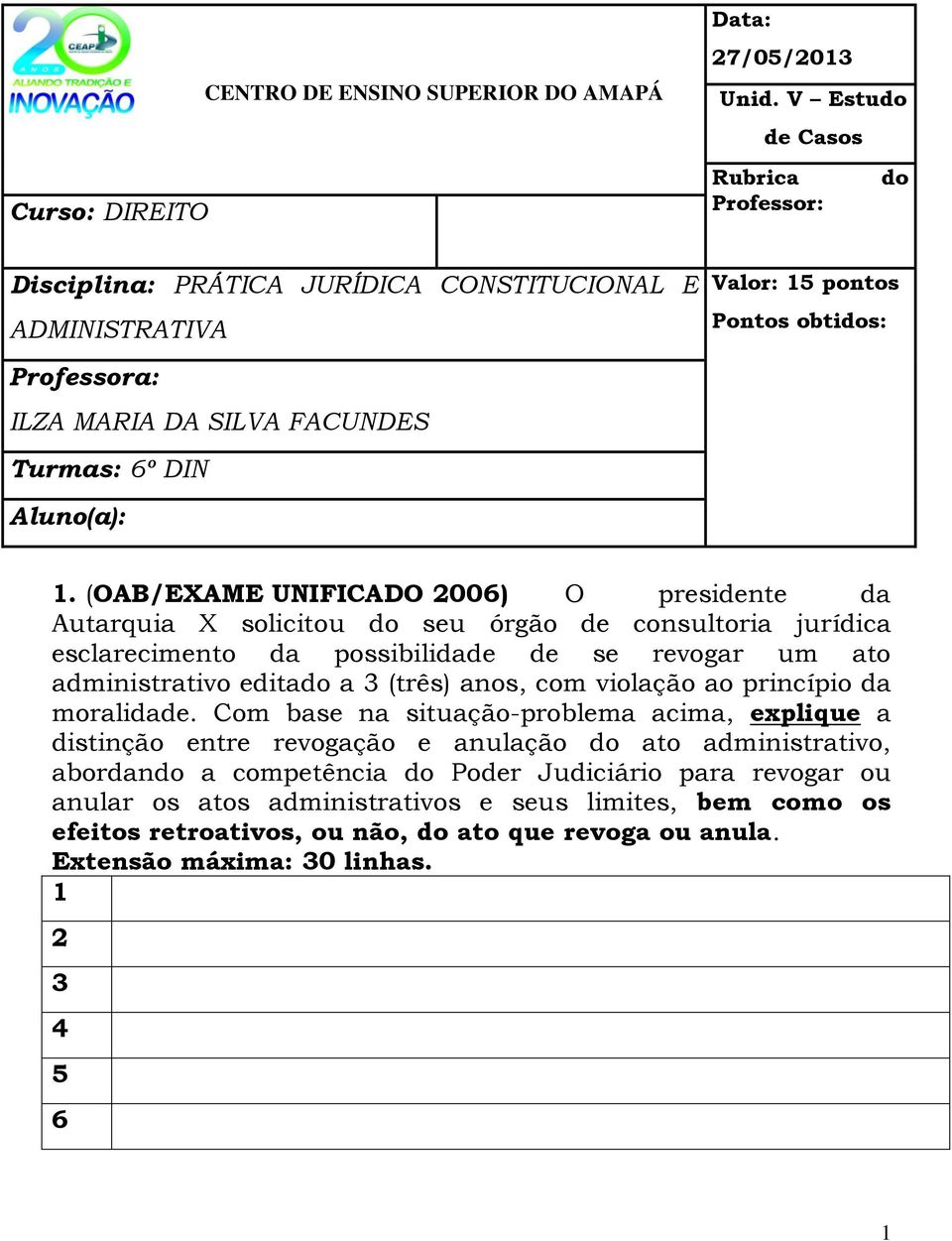 (OAB/EXAME UNIFICADO 00) O presidente da Autarquia X solicitou do seu órgão de consultoria jurídica esclarecimento da possibilidade de se revogar um ato administrativo editado a (três) anos, com