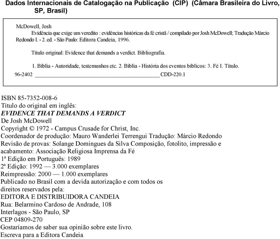 Bíblia: Evidências históricas 220.1 Título original: Evidence that demands a verdict. Bibliografia. 1. Bíblia - Autoridade, testemunhos etc. 2. Bíblia - História dos eventos bíblicos: 3. Fé I. Título. 96-2402 CDD-220.