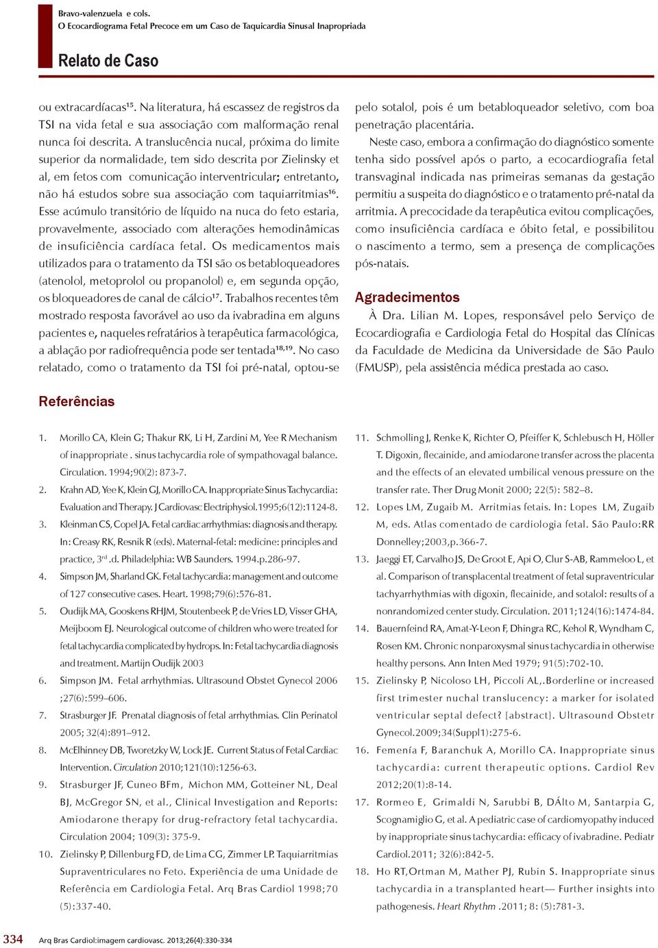 taquiarritmias 16. Esse acúmulo transitório de líquido na nuca do feto estaria, provavelmente, associado com alterações hemodinâmicas de insuficiência cardíaca fetal.