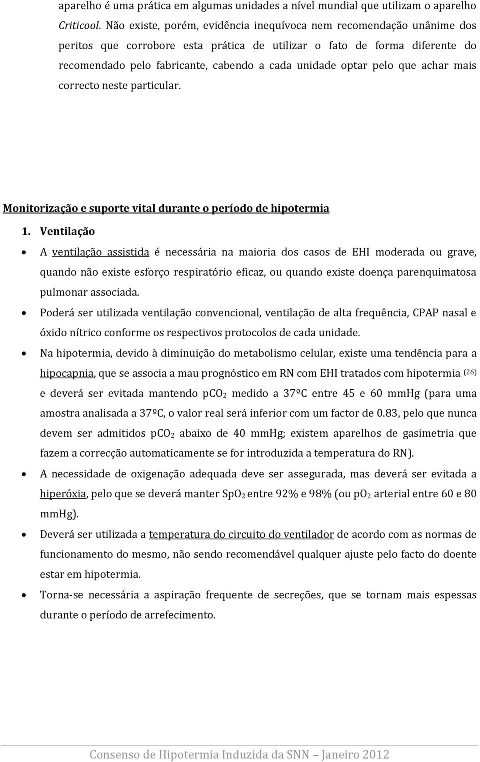 optar pelo que achar mais correcto neste particular. Monitorização e suporte vital durante o período de hipotermia 1.