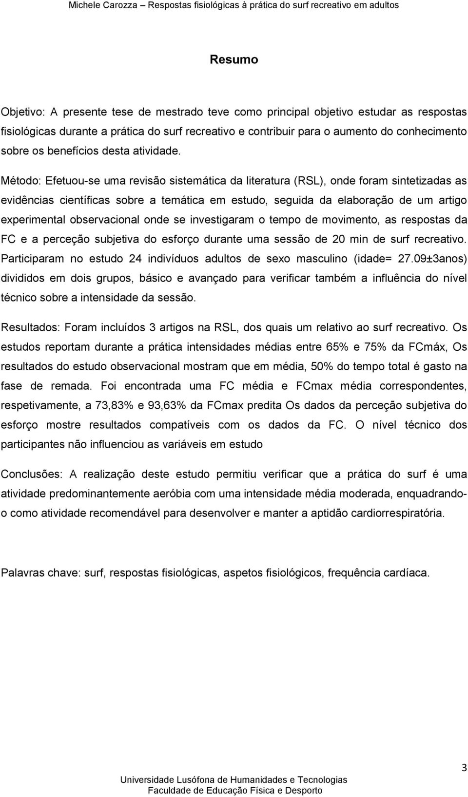 Método: Efetuou-se uma revisão sistemática da literatura (RSL), onde foram sintetizadas as evidências científicas sobre a temática em estudo, seguida da elaboração de um artigo experimental