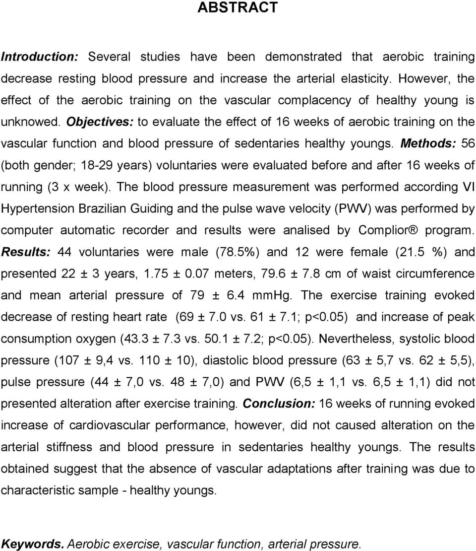 Objectives: to evaluate the effect of 16 weeks of aerobic training on the vascular function and blood pressure of sedentaries healthy youngs.