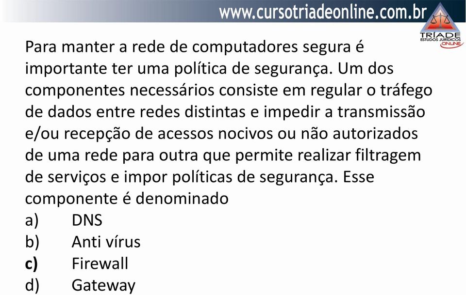 transmissão e/ou recepção de acessos nocivos ou não autorizados de uma rede para outra que permite