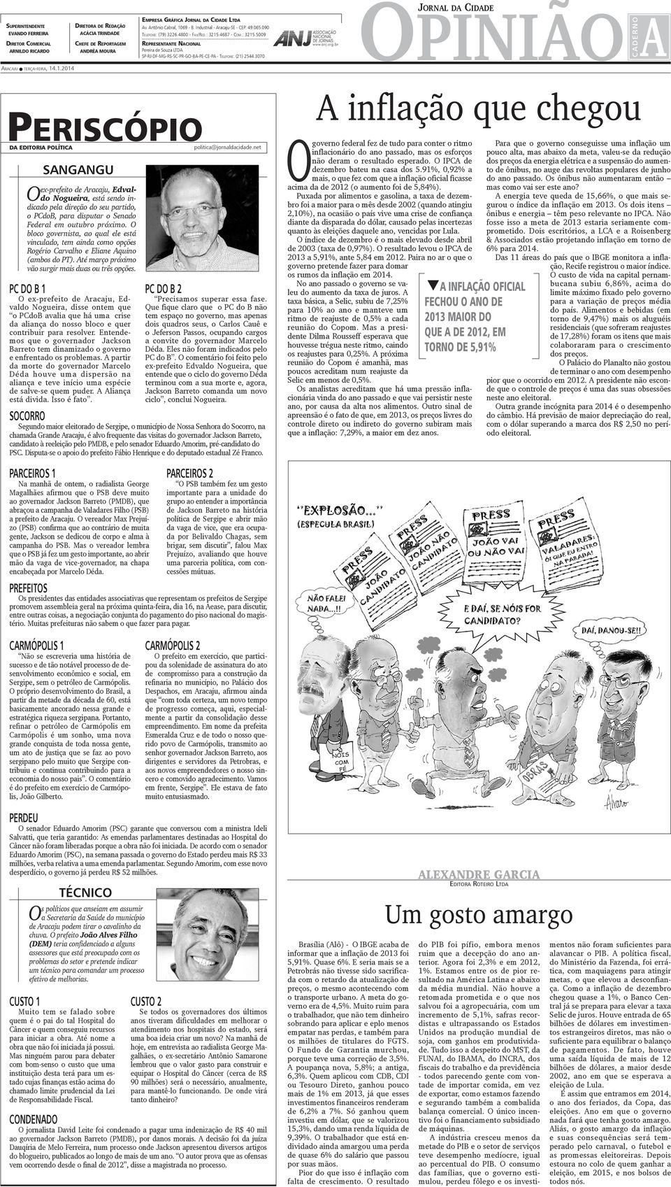 .. Representante Nacional Pereira de Souza LTDA SP-RJ-DF-MG-RS-SC-PR-GO-BA-PE-CE-PA - Telefone: (21) 2544.3070 opinião a C A D E R N O Aracaju terça-feira, 14.1.2014 Periscópio Da Editoria Política politica@jornaldacidade.