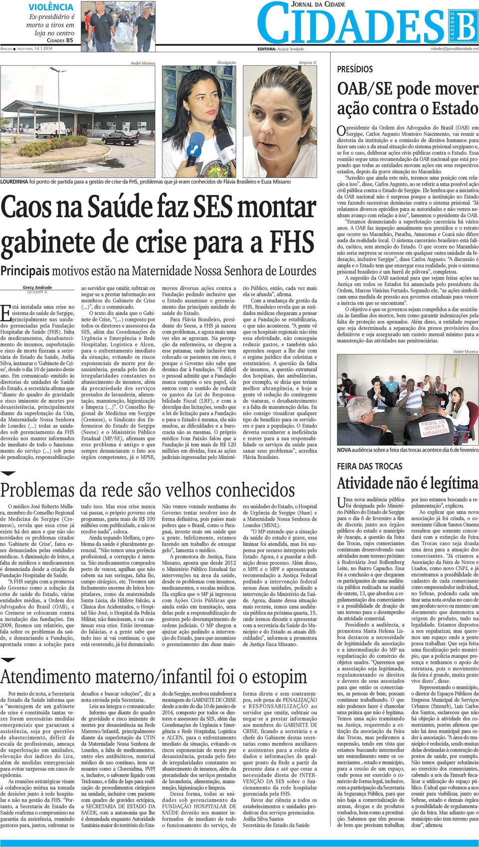 instalada uma crise no sistema de saúde de Sergipe, principalmente nas unidades gerenciadas pela Fundação Hospitalar de Saúde (FHS).