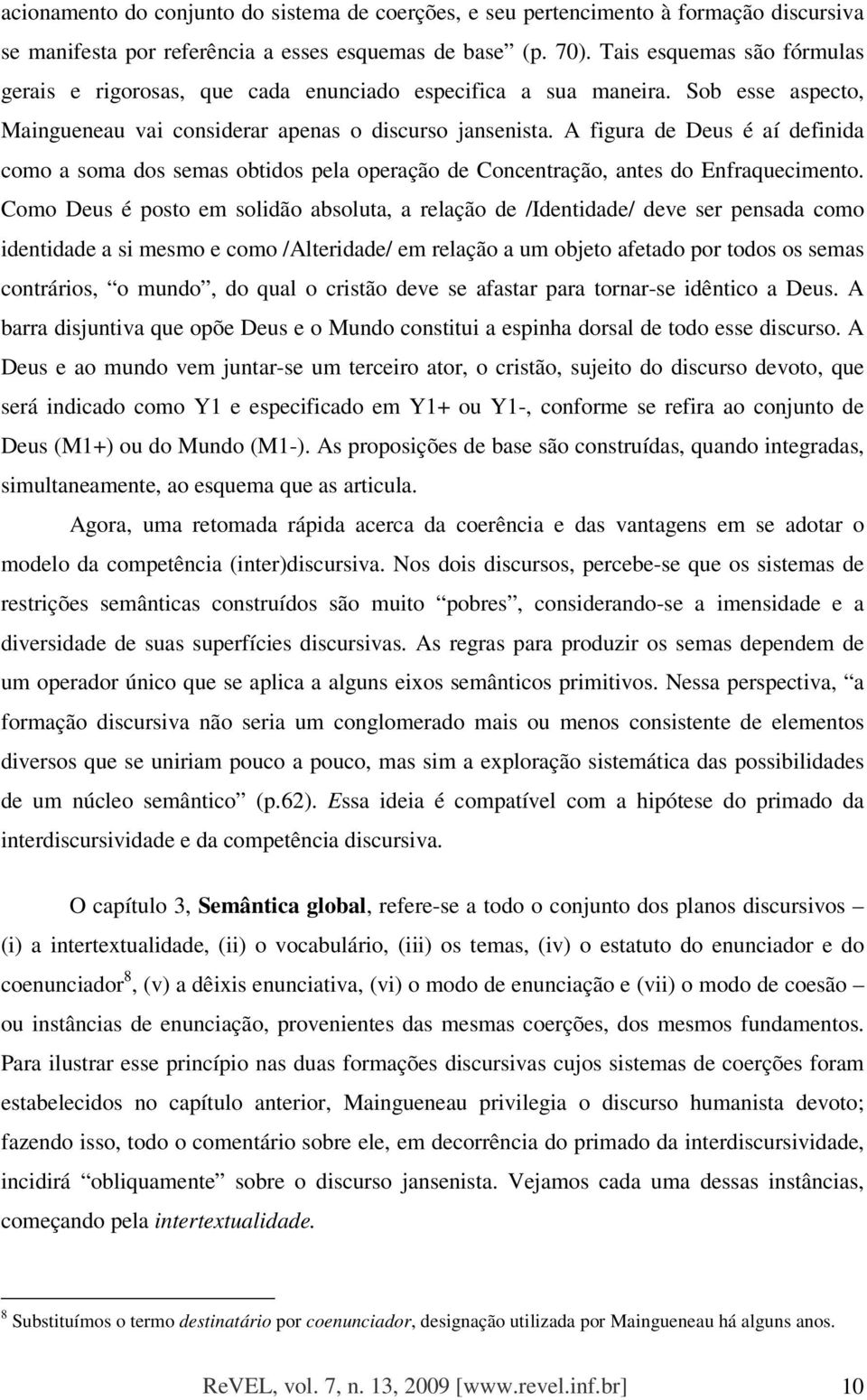 A figura de Deus é aí definida como a soma dos semas obtidos pela operação de Concentração, antes do Enfraquecimento.