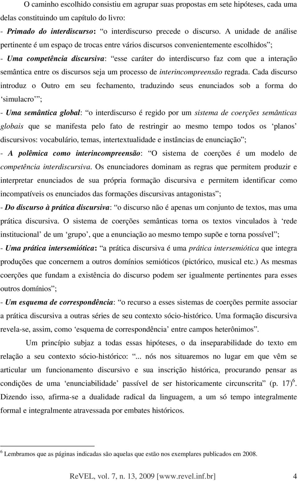 semântica entre os discursos seja um processo de interincompreensão regrada.