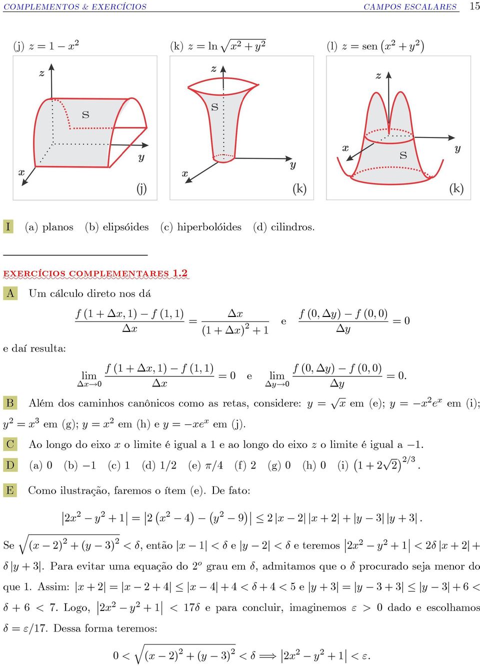 x 2 (k) z = ln p x 2 + y 2 (l) z = sen x 2 + y 2 I (a) planos (b) elipsóides (c) hiperbolóides (d) cilindros. 1.