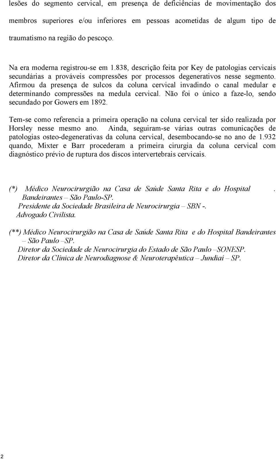 Afirmou da presença de sulcos da coluna cervical invadindo o canal medular e determinando compressões na medula cervical. Não foi o único a faze-lo, sendo secundado por Gowers em 1892.