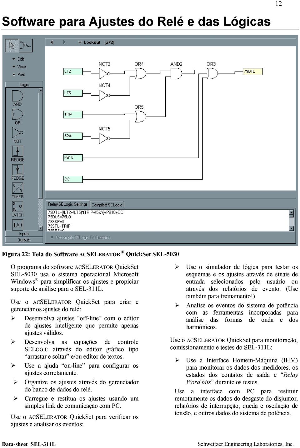 Use o ACSELERATOR QuickSet para criar e gerenciar os ajustes do relé: Desenvolva ajustes off-line com o editor de ajustes inteligente que permite apenas ajustes válidos.